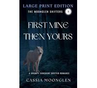 First Mine Then Yours: Large Print Edition: 3 (Moonglen Shifters Large Print Editions)