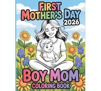First Mother’s Day 2026 as Boy Mom Coloring Book: A Heartwarming Keepsake Coloring Book for New Moms & Little Boys | 50 Cute Mother and Son Moments to Color and Celebrate Your First Mother’s Day