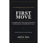 First Move: The Confident Man's Guide to Approaching Women, Handling Rejection, and Building Real Courage (Men's Mastery Series)