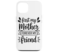 First My Mother Forever My Friend Agradecimiento A Mamá Carcasa para iPhone 13