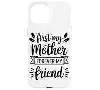 First My Mother Forever My Friend Agradecimiento A Mamá Carcasa para iPhone 15