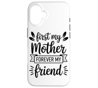 First My Mother Forever My Friend Agradecimiento A Mamá Carcasa para iPhone 16