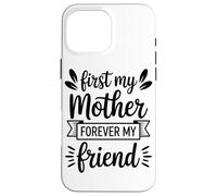 First My Mother Forever My Friend Agradecimiento A Mamá Carcasa para iPhone 16 Pro MAX