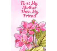 First My Mother, Then My Friend Pink Floral 120 Page Lined Notebook Mother's Day