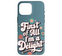 First of All I'm A Delight Cita Divertida Personalidad Sarcástica Carcasa para iPhone 16 Pro MAX