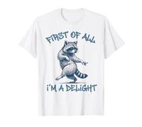 First of All Im A Delight Funny Raccoon Sarcastic Men Women Camiseta