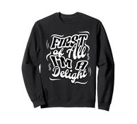 First of All I'm a Delight Humorous Confident Quote tee Sudadera