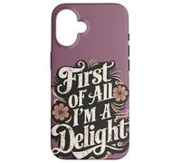 First of All I'm A Delight Sarcástico Cita Divertida Actitud Carcasa para iPhone 16