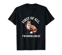 First of All I'm Doing Great Funny Fox Cita Camiseta
