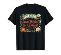First of All Jesus Thinks I'm A Delight Christian Floral Camiseta