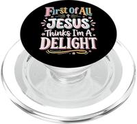 First of All Jesus Thinks Im A Delight PopSockets PopGrip para MagSafe