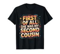 First of All She Was My Second Cousin Chistes incómodos |- Camiseta