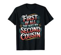 First of All She Was My Second Cousin Chistes incómodos - Camiseta