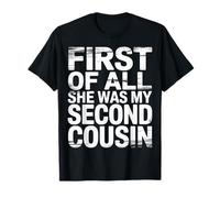 First of All She Was My Second Cousin Chistes incómodos |- Camiseta