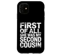 First of All She Was My Second Cousin Chistes incómodos |- Carcasa para iPhone 11