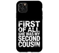 First of All She Was My Second Cousin Chistes incómodos |- Carcasa para iPhone 11 Pro MAX