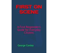 First on Scene: A First Responder's Guide for Everyday Citizens
