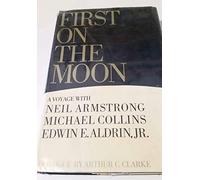 First on the Moon. a Voyage With Neil Armstrong, Michael Collins [And] Edwin E. Aldrin, Jr.,