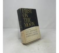 First on the Moon. a Voyage With Neil Armstrong, Michael Collins [And] Edwin E. Aldrin, Jr.,