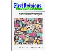 First Opinions, Second Reactions: A Collection of Innovative Online Reviews of Literature for Children and Young Adults