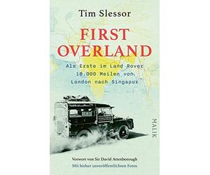 First Overland. Als Erste im Land Rover 18.000 Meilen von London nach Singapur: Vorwort von Sir David Attenborough | Der Originalbericht der ... 1955/1956 erstmals auf Deutsch