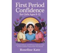 First Period Confidence for Girls Ages 8-12: A Gentle Puberty and Self-Care Guide for Girls to Feel Confident About Their First Period