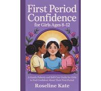 First Period Confidence for Girls Ages 8-12: A Gentle Puberty and Self-Care Guide for Girls to Feel Confident About Their First Period