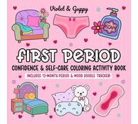First Period Confidence & Self-Care Coloring Activity Book: Confidence-Building Activities, Puberty Education and a 12-Month Period & Mood Doodle Tracker for Girls, Tweens and Teens