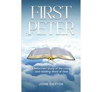 First Peter: A Reformed Study of the Living and Abiding Word of God