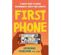 First Phone: A Child's Guide to Digital Responsibility, Safety, and Etiquette