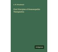 First Principles of Homoeopathic Therapeutics