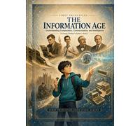 First Principles: The Information Age: Understanding Computation, Communication, and Intelligence (First Principles: A Young Thinker's Guide)