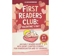 First Readers Club: Valentine's Day: An Early Reader Book with Short Chapter Stories for Kindergarten and 1st Graders - Level 1: Gift for Children Ages 5-7 (learn to read books for kids 5-7)