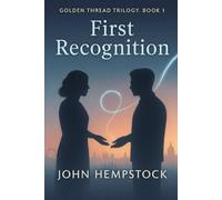 First Recognition (Golden Thread Trilogy, Book 1): A Novel of Healing, Destiny, and Second Chances