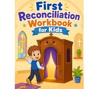 First Reconciliation Workbook for Kids: First Reconciliation Workbook for Catholic Kids Ages 7-9: Gentle Confession Preparation with Prayers, Reflection, Coloring and Faith Activities
