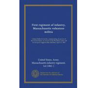 First regiment of infantry, Massachusetts volunteer militia: Colonel Robert Cowdin, commanding, in service of the United States, in answer to the ... to suppress the rebellion, April 15, 1861