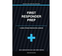 First Responder Fitness Prep Logbook: 12-Week Training Journal for Police, Fire, EMS, and Public Safety Candidates