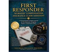 First Responder Workers’ Compensation Insurance Claim Assistant: A Practical Guide & Evidence Journal for First Responders Navigating Workers’ Psychological and Physical Injury Compensation Claims