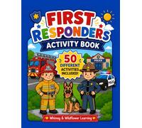 First Responders Activity Book for Kids Ages 4-8: 100 Fun Educational Activities Featuring Firefighters, Police Officers & K9 Heroes | Mazes, Tracing, ... Writing, Preschool Learning Games & More