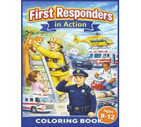 First Responders In Action: Police, Firefighters, EMTs & Rescue Heroes Coloring Adventure