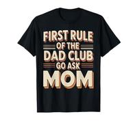 First Rule of The Dad Club: Go Ask Mom Camiseta