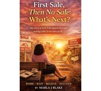 First Sale, Then No Sale: What’s Next?: My Story of How I Navigated Through Making Sales to No Sales at All
