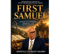 FIRST SAMUEL: Lessons in Leadership, Obedience, and Divine Destiny