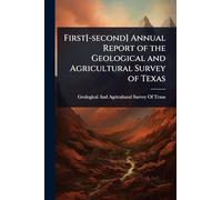 First[-second] Annual Report of the Geological and Agricultural Survey of Texas