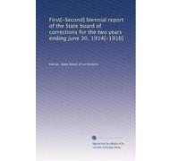 First[-Second] biennial report of the State board of corrections for the two years ending June 30, 1914[-1916]