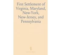First Settlement of Virginia, Maryland, New-York, New-Jersey, and Pennsylvania: Includes a 1630 Map of Maryland and Surrounding Areas