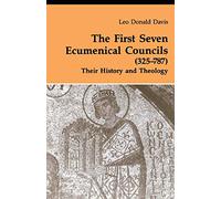 First Seven Ecumenical Councils: Their History and Theology (Theology And Life)