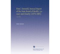 First [-Seventh] Annual Report of the State Board of Health, Lunacy and Charity [1879-1885]: V. 35 1913