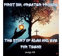 First Sin, Greater Promise: The Story of Adam and Eve for Teens