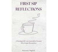 First Sip Reflections: The Ultimate Daily Morning Self-Care Journal For Women - Crafts, Self-Care Questions, Planning Etc